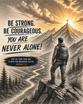 Be Strong. Be Courageous. You Are Never Alone.